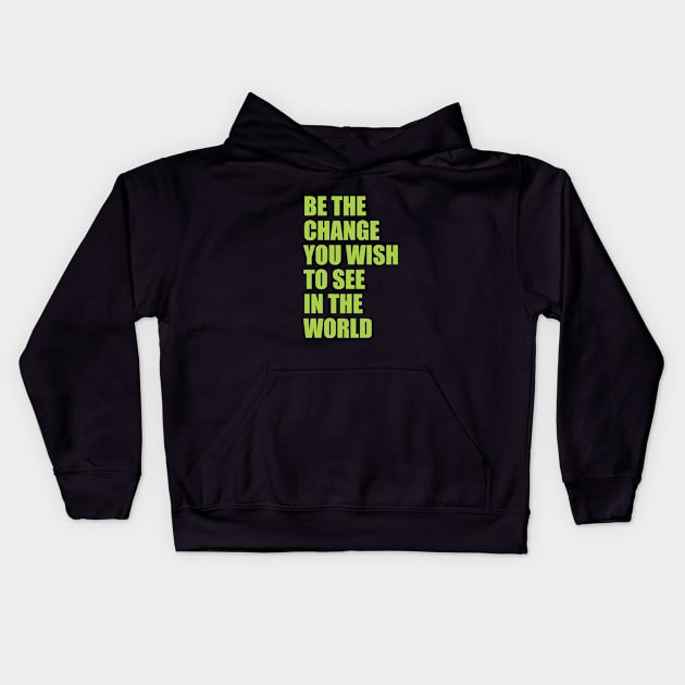 Be the change you wish to see in the world Kids Hoodie by Qasim